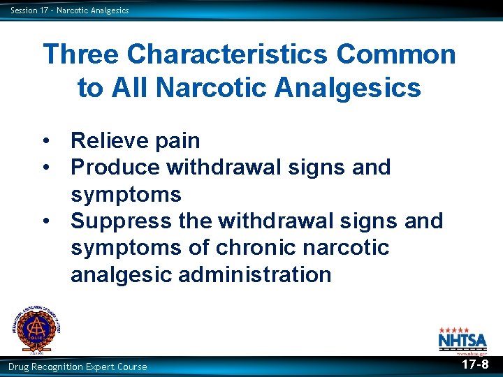 Session 17 – Narcotic Analgesics Three Characteristics Common to All Narcotic Analgesics • Relieve
