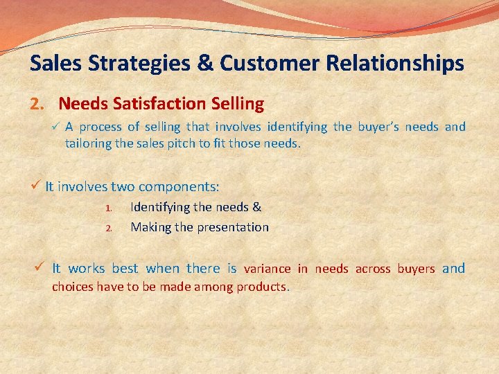 Sales Strategies & Customer Relationships 2. Needs Satisfaction Selling ü A process of selling