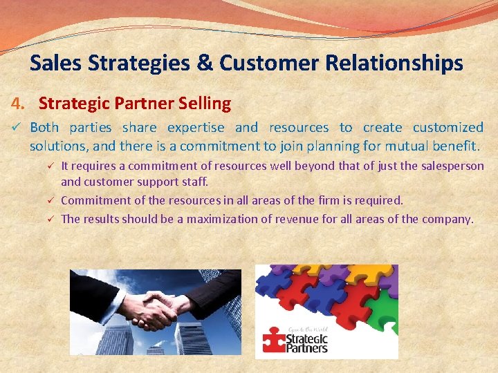 Sales Strategies & Customer Relationships 4. Strategic Partner Selling ü Both parties share expertise