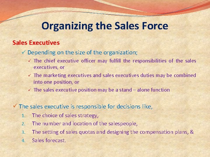 Organizing the Sales Force Sales Executives ü Depending on the size of the organization;