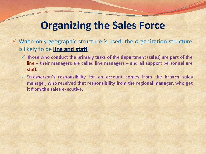 Organizing the Sales Force ü When only geographic structure is used, the organization structure