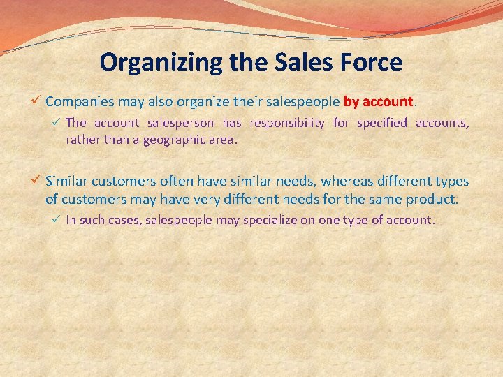 Organizing the Sales Force ü Companies may also organize their salespeople by account. ü