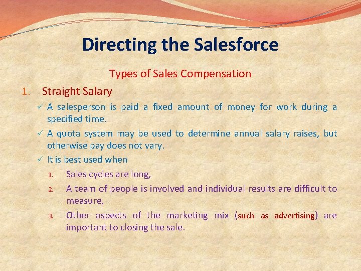 Directing the Salesforce Types of Sales Compensation 1. Straight Salary ü A salesperson is