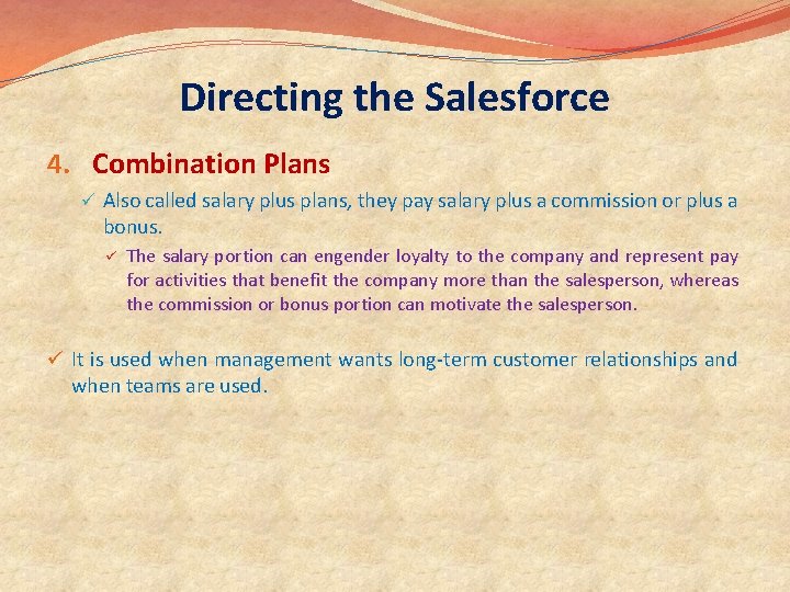 Directing the Salesforce 4. Combination Plans ü Also called salary plus plans, they pay