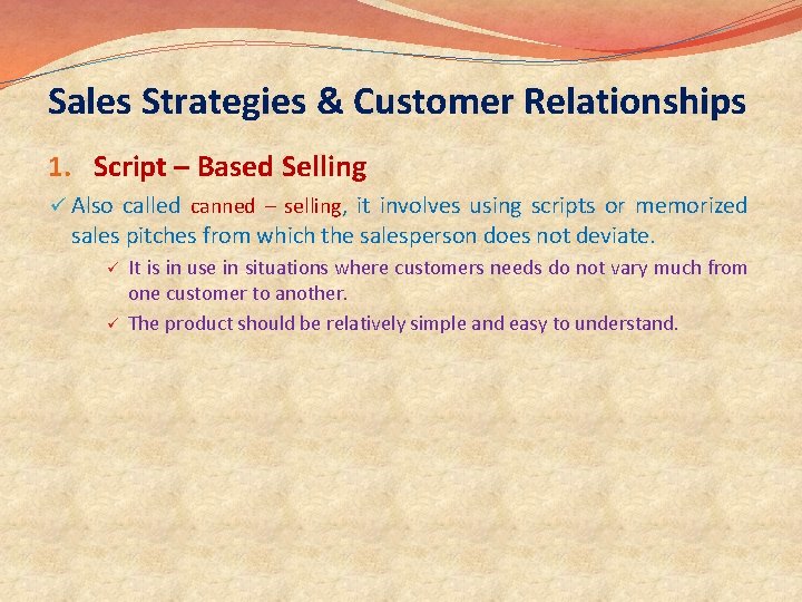 Sales Strategies & Customer Relationships 1. Script – Based Selling ü Also called canned