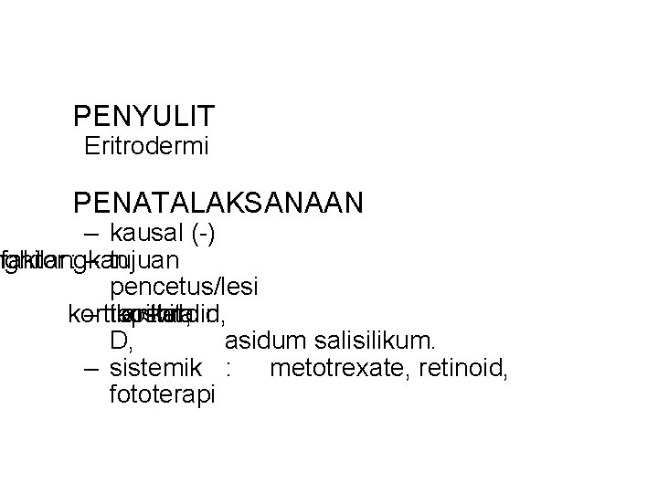 PENYULIT Eritrodermi PENATALAKSANAAN – kausal (-) nghilangkan faktor : – tujuan pencetus/lesi kortikosteroid, –