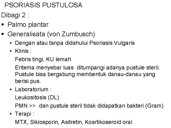 PSORIASIS PUSTULOSA Dibagi 2 : § Palmo plantar § Generalisata (von Zumbusch) • Dengan