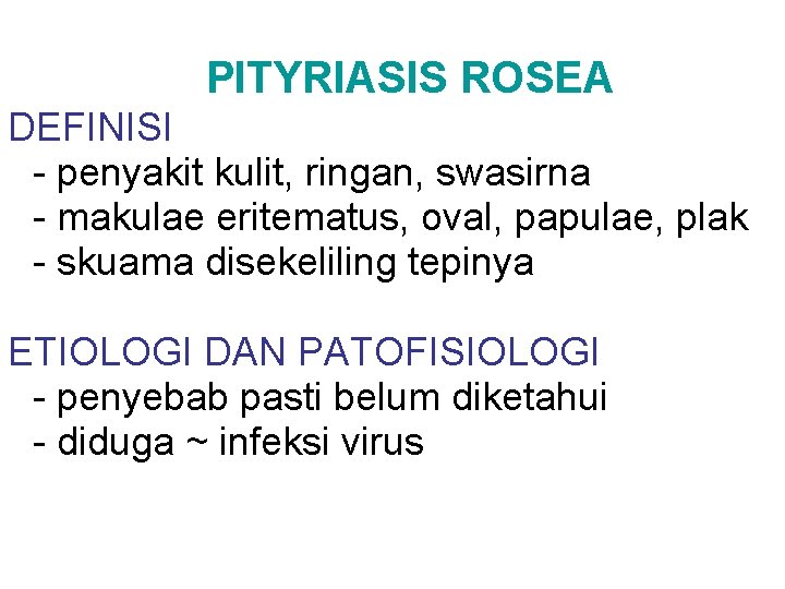 PITYRIASIS ROSEA DEFINISI - penyakit kulit, ringan, swasirna - makulae eritematus, oval, papulae, plak