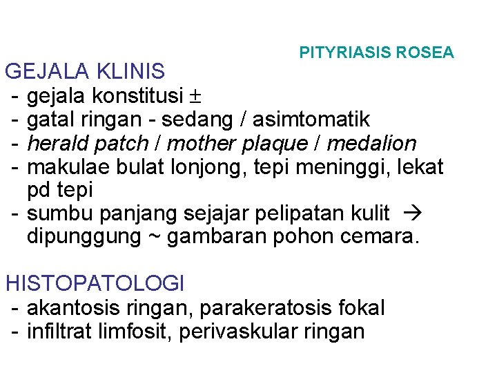 PITYRIASIS ROSEA GEJALA KLINIS - gejala konstitusi - gatal ringan - sedang / asimtomatik