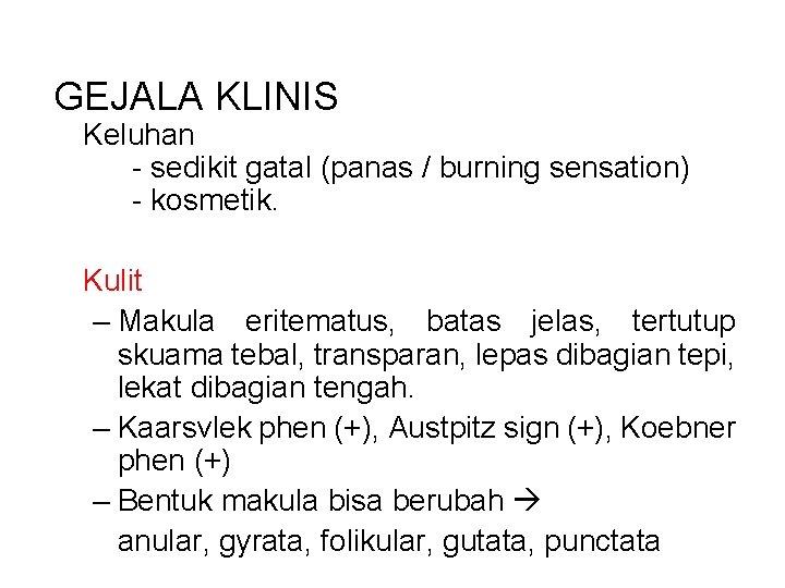 GEJALA KLINIS Keluhan - sedikit gatal (panas / burning sensation) - kosmetik. Kulit –