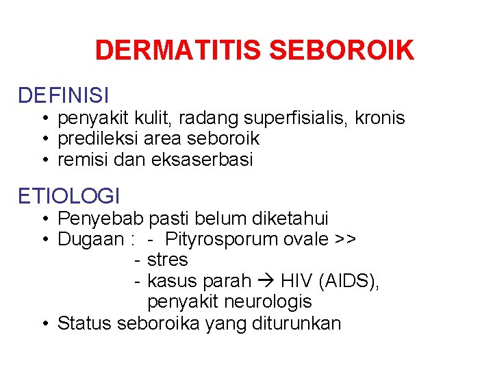 DERMATITIS SEBOROIK DEFINISI • penyakit kulit, radang superfisialis, kronis • predileksi area seboroik •