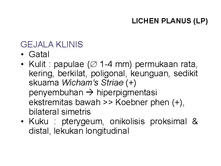 LICHEN PLANUS (LP) GEJALA KLINIS • Gatal • Kulit : papulae ( 1 -4