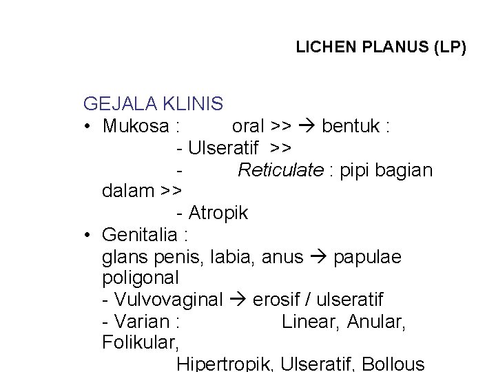 LICHEN PLANUS (LP) GEJALA KLINIS • Mukosa : oral >> bentuk : - Ulseratif