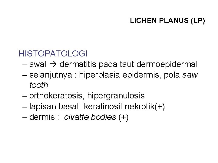 LICHEN PLANUS (LP) HISTOPATOLOGI – awal dermatitis pada taut dermoepidermal – selanjutnya : hiperplasia