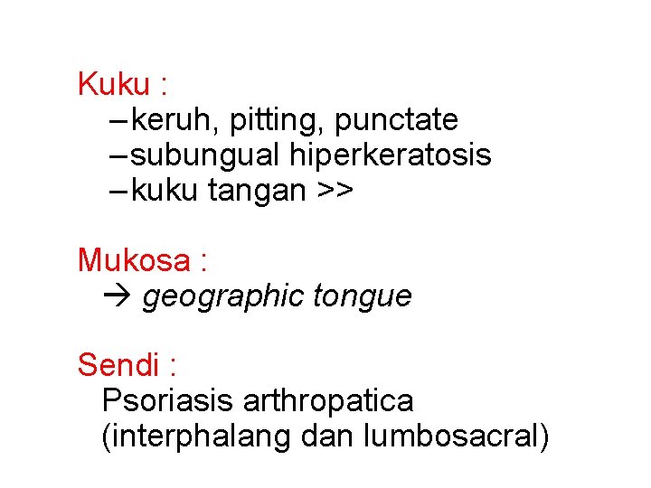 Kuku : – keruh, pitting, punctate – subungual hiperkeratosis – kuku tangan >> Mukosa