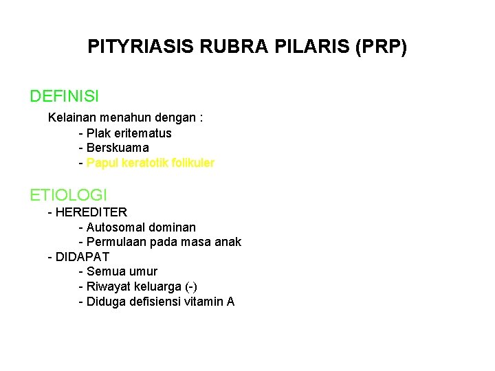 PITYRIASIS RUBRA PILARIS (PRP) DEFINISI Kelainan menahun dengan : - Plak eritematus - Berskuama