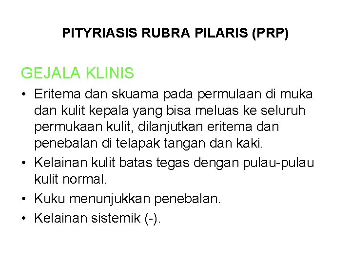 PITYRIASIS RUBRA PILARIS (PRP) GEJALA KLINIS • Eritema dan skuama pada permulaan di muka