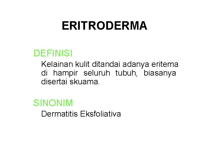 ERITRODERMA DEFINISI Kelainan kulit ditandai adanya eritema di hampir seluruh tubuh, biasanya disertai skuama.