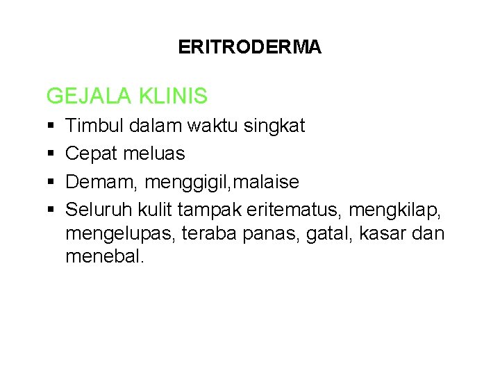 ERITRODERMA GEJALA KLINIS § § Timbul dalam waktu singkat Cepat meluas Demam, menggigil, malaise