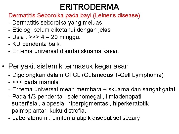 ERITRODERMA Dermatitis Seboroika pada bayi (Leiner’s disease) - Dermatitis seboroika yang meluas - Etiologi