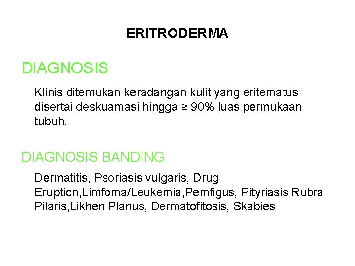 ERITRODERMA DIAGNOSIS Klinis ditemukan keradangan kulit yang eritematus disertai deskuamasi hingga ≥ 90% luas