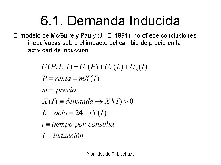 6. 1. Demanda Inducida El modelo de Mc. Guire y Pauly (JHE, 1991), no 6. 1. Demanda Inducida El modelo de Mc. Guire y Pauly (JHE, 1991), no