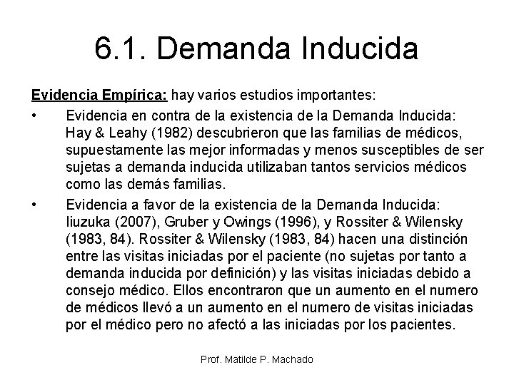 6. 1. Demanda Inducida Evidencia Empírica: hay varios estudios importantes: • Evidencia en contra 6. 1. Demanda Inducida Evidencia Empírica: hay varios estudios importantes: • Evidencia en contra