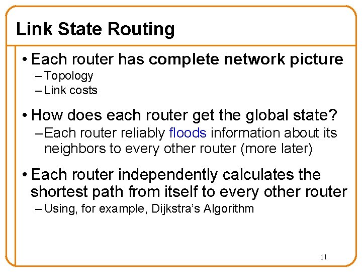 Link State Routing • Each router has complete network picture – Topology – Link