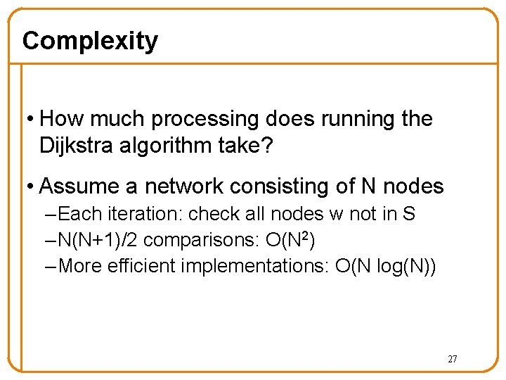 Complexity • How much processing does running the Dijkstra algorithm take? • Assume a