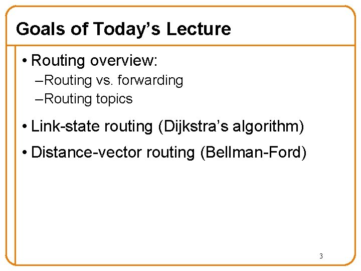 Goals of Today’s Lecture • Routing overview: – Routing vs. forwarding – Routing topics