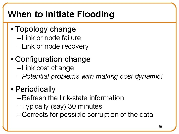 When to Initiate Flooding • Topology change – Link or node failure – Link