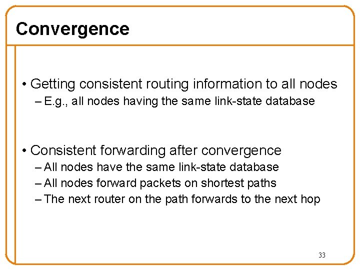 Convergence • Getting consistent routing information to all nodes – E. g. , all