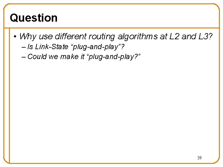 Question • Why use different routing algorithms at L 2 and L 3? –
