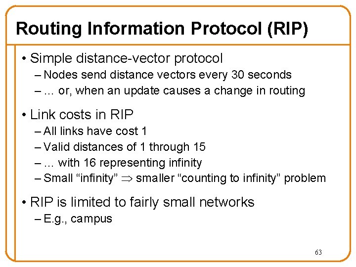 Routing Information Protocol (RIP) • Simple distance-vector protocol – Nodes send distance vectors every