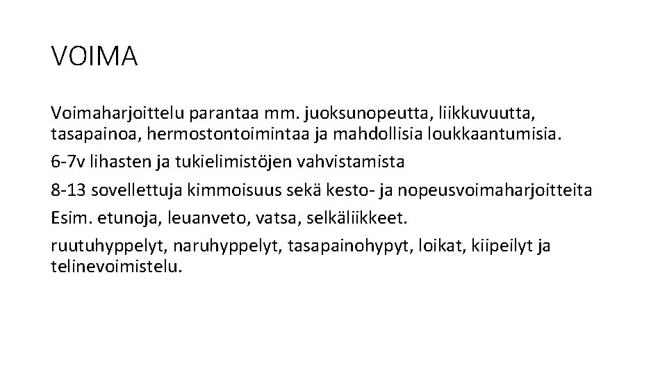 VOIMA Voimaharjoittelu parantaa mm. juoksunopeutta, liikkuvuutta, tasapainoa, hermostontoimintaa ja mahdollisia loukkaantumisia. 6 -7 v