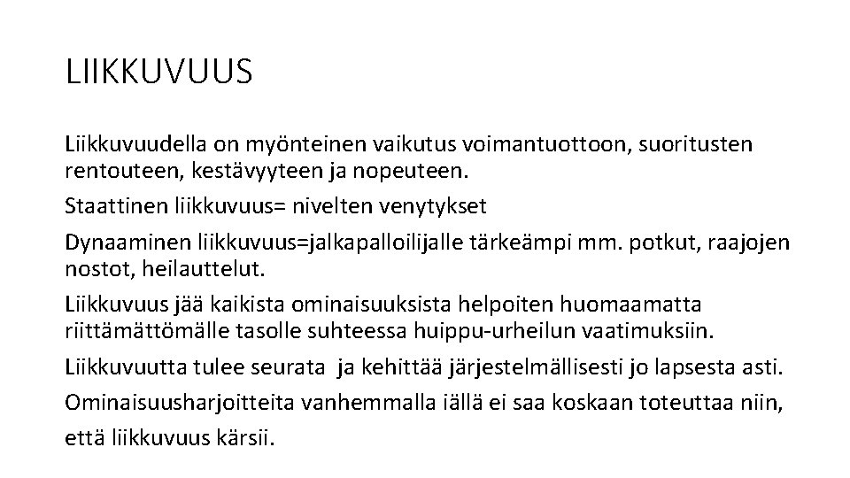 LIIKKUVUUS Liikkuvuudella on myönteinen vaikutus voimantuottoon, suoritusten rentouteen, kestävyyteen ja nopeuteen. Staattinen liikkuvuus= nivelten