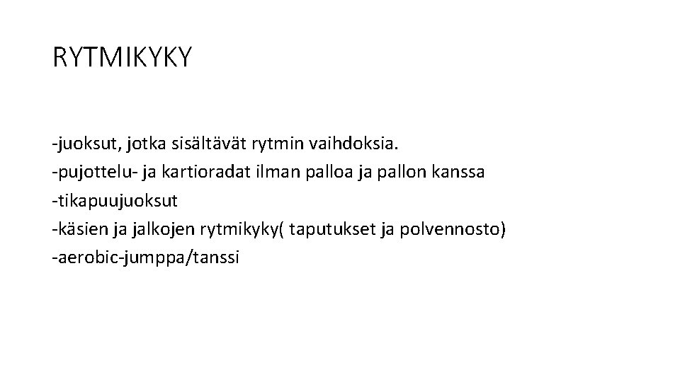 RYTMIKYKY -juoksut, jotka sisältävät rytmin vaihdoksia. -pujottelu- ja kartioradat ilman palloa ja pallon kanssa