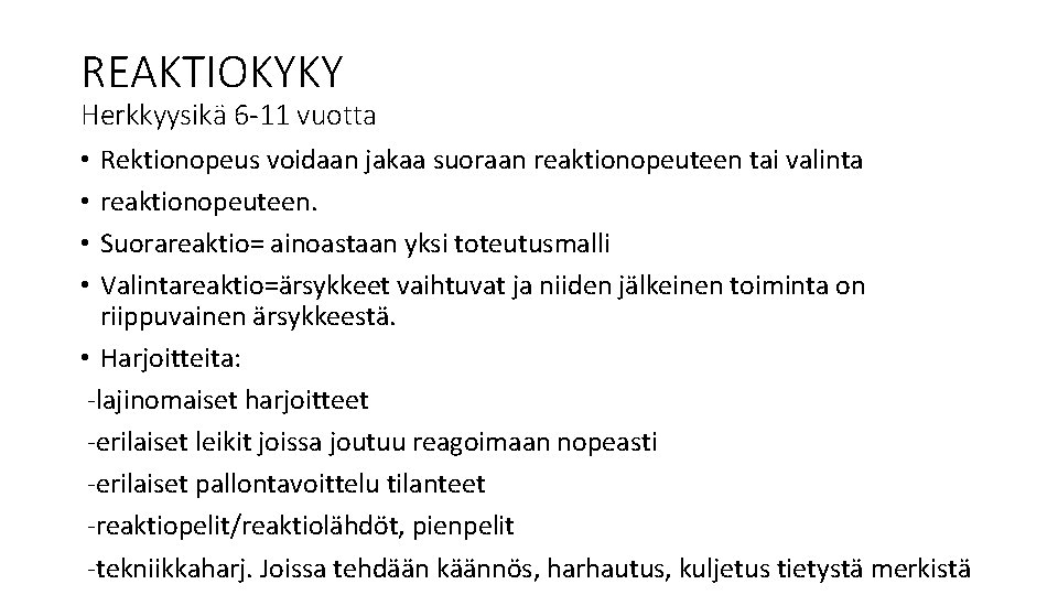 REAKTIOKYKY Herkkyysikä 6 -11 vuotta Rektionopeus voidaan jakaa suoraan reaktionopeuteen tai valinta reaktionopeuteen. Suorareaktio=