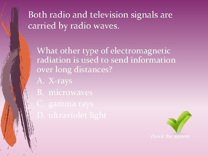 Both radio and television signals are carried by radio waves. What other type of