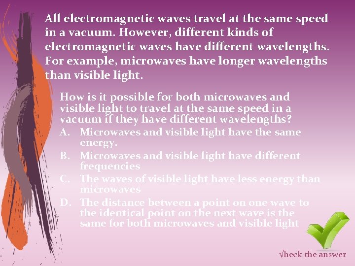 All electromagnetic waves travel at the same speed in a vacuum. However, different kinds