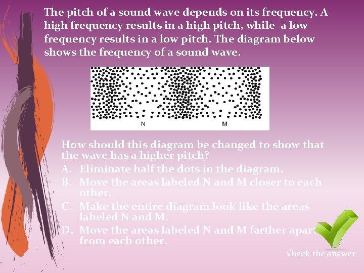 The pitch of a sound wave depends on its frequency. A high frequency results