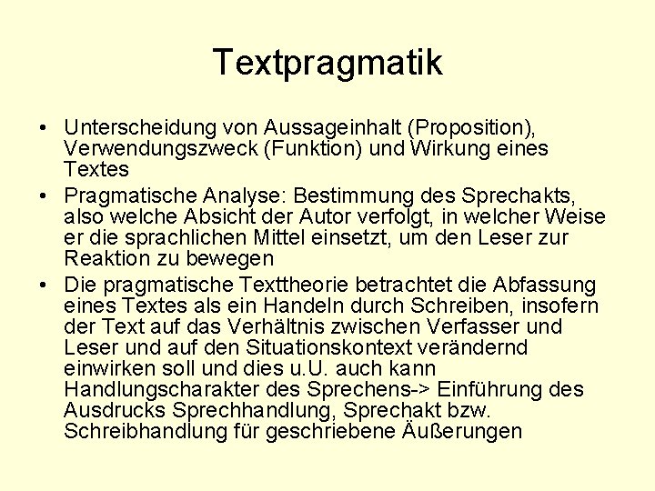 Textpragmatik • Unterscheidung von Aussageinhalt (Proposition), Verwendungszweck (Funktion) und Wirkung eines Textes • Pragmatische