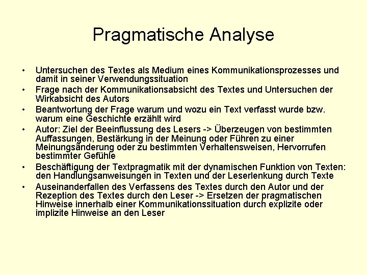 Pragmatische Analyse • • • Untersuchen des Textes als Medium eines Kommunikationsprozesses und damit