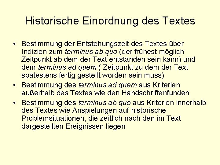 Historische Einordnung des Textes • Bestimmung der Entstehungszeit des Textes über Indizien zum terminus