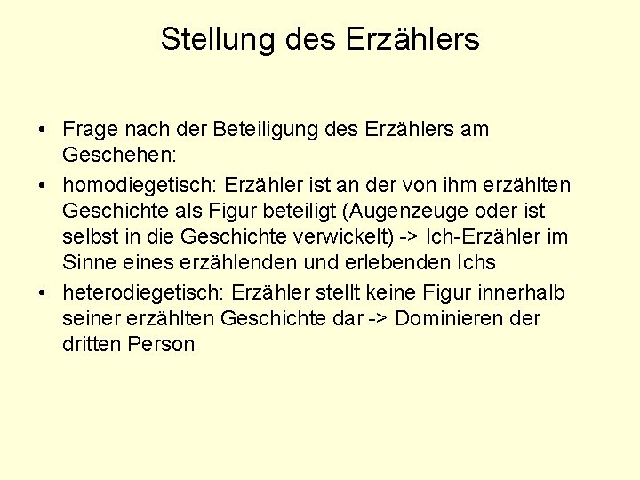 Stellung des Erzählers • Frage nach der Beteiligung des Erzählers am Geschehen: • homodiegetisch: