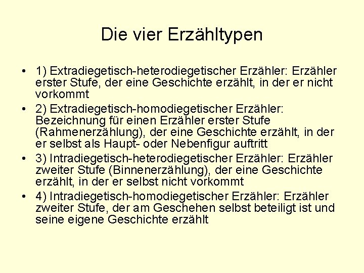 Die vier Erzähltypen • 1) Extradiegetisch-heterodiegetischer Erzähler: Erzähler erster Stufe, der eine Geschichte erzählt,