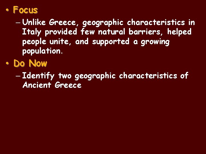  • Focus – Unlike Greece, geographic characteristics in Italy provided few natural barriers,