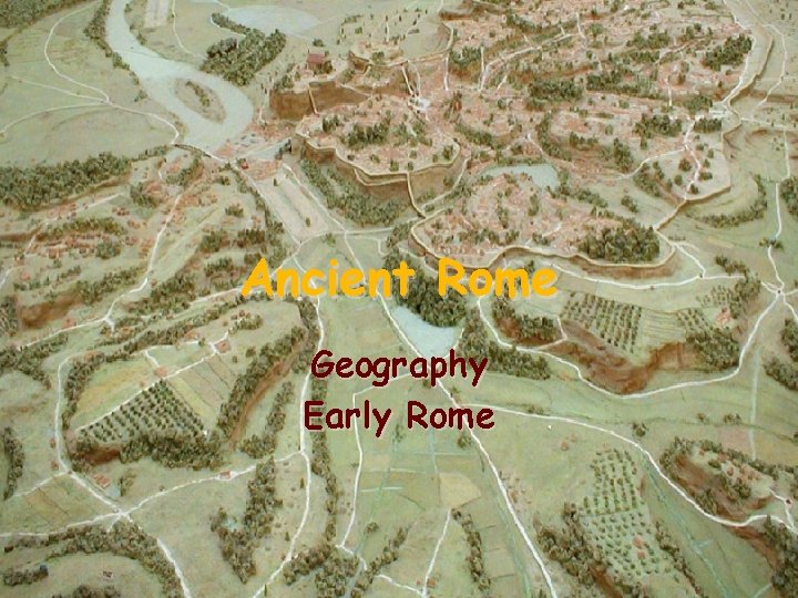Ancient Rome Geography Early Rome 