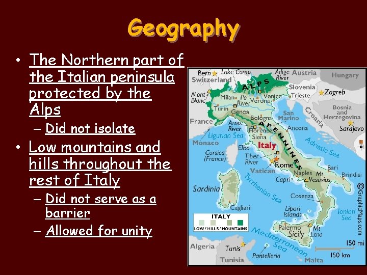 Geography • The Northern part of the Italian peninsula protected by the Alps –
