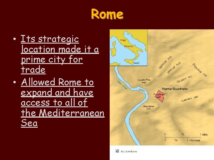 Rome • Its strategic location made it a prime city for trade • Allowed